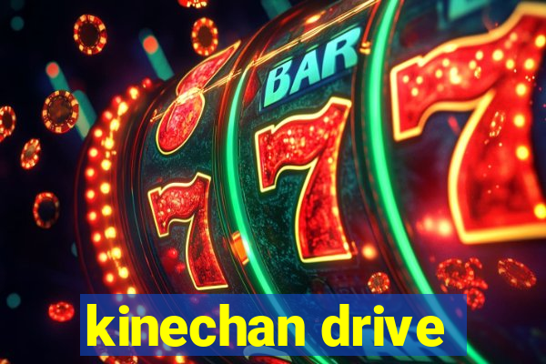 kinechan drive